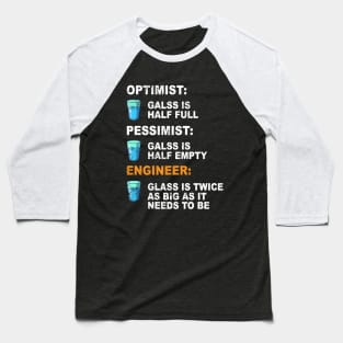 Engineer Optimist Pessimist The Glass Is Twice As Big Baseball T-Shirt